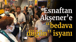 Esnaftan Akşener’e “bedava düğün” isyanı